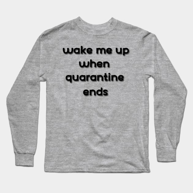 wake me up when quarantine ends Long Sleeve T-Shirt by Belbegra